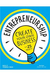 Entrepreneurship: Create Your Own Business with 25 Projects