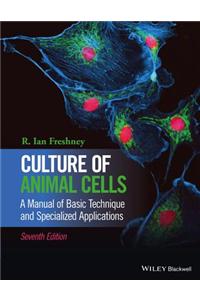 Culture of Animal Cells: A Manual of Basic Technique and Specialized Applications