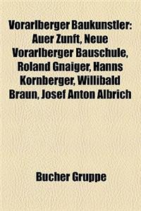 Vorarlberger Baukunstler: Auer Zunft, Neue Vorarlberger Bauschule, Roland Gnaiger, Hanns Kornberger, Willibald Braun, Josef Anton Albrich