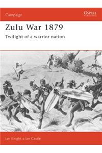 Zulu War 1879: Twilight of a Warrior Nation