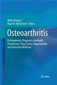Osteoarthritis: Pathogenesis, Diagnosis, Available Treatments, Drug Safety, Regenerative and Precision Medicine