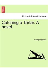 Catching a Tartar. a Novel.