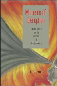 Moments of Disruption: Levinas, Sartre, and the Question of Transcendence