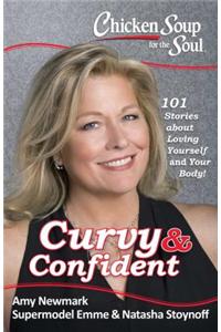 Chicken Soup for the Soul: Curvy & Confident: 101 Stories about Loving Yourself and Your Body
