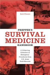 Prepper's Survival Medicine Handbook: A Lifesaving Collection of Emergency Procedures from U.S. Army Field Manuals