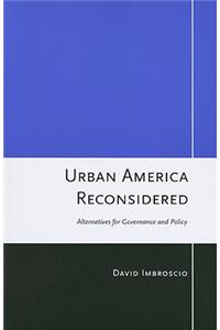 Urban America Reconsidered: Alternatives for Governance and Policy