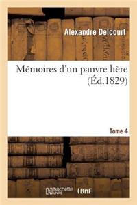 Memoires D'Un Pauvre Here. Tome 4 = Ma(c)Moires D'Un Pauvre Ha]re. Tome 4