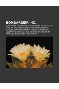 Bombardier Inc.: Bombardier Aeronautique, Bombardier Transport, Z 50000, Mf 2000, Acela Express, Bombardier Flexity Outlook, Bombardier