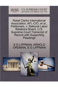Retail Clerks International Association, AFL-CIO, et al., Petitioners, V. National Labor Relations Board. U.S. Supreme Court Transcript of Record with Supporting Pleadings