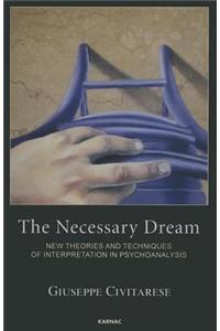 The Necessary Dream: New Theories and Techniques of Interpretation in Psychoanalysis