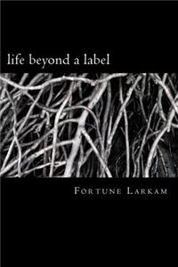 Life Beyond a Label