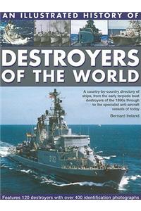 An Illustrated History of Destroyers of the World: A Country-By-Country Directory of Ships, from the Early Torpedo Boat Destroyers of the 1890s Throug
