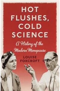 Hot Flushes, Cold Science: A History of the Modern Menopause