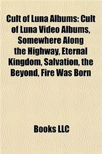 Cult of Luna Albums: Cult of Luna Video Albums, Somewhere Along the Highway, Eternal Kingdom, Salvation, the Beyond, Fire Was Born