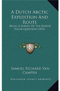 A Dutch Arctic Expedition and Route: Being a Survey of the North Polar Question (1876)
