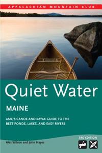 Quiet Water Maine: AMC's Canoe and Kayak Guide to the Best Ponds, Lakes, and Easy Rivers