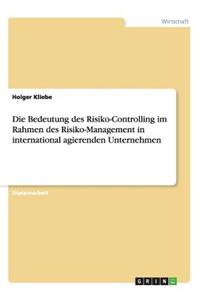 Die Bedeutung Des Risiko-Controlling Im Rahmen Des Risiko-Management in International Agierenden Unternehmen
