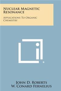 Nuclear Magnetic Resonance: Applications to Organic Chemistry