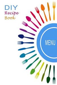 DIY Recipe Book: Blank Cookbook Journal to Write Your Own Recipes in