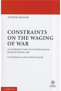 Constraints on the Waging of War: An Introduction to International Humanitarian Law