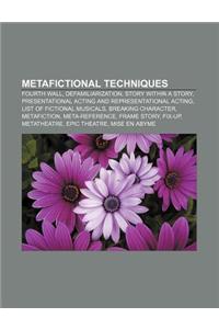 Metafictional Techniques: Fourth Wall, Defamiliarization, Story Within a Story, Presentational Acting and Representational Acting