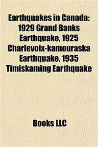 Earthquakes in Canada: 1929 Grand Banks Earthquake, 1925 Charlevoix-Kamouraska Earthquake, 1935 Timiskaming Earthquake
