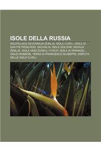 Isole Della Russia: Arcipelago Severnaja Zemlja, Isole Curili, Isole Di San Pietroburgo, Sachalin, Isole Solovki, Novaja Zemlja