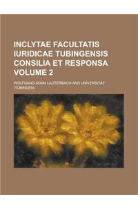 Inclytae Facultatis Iuridicae Tubingensis Consilia Et Responsa Volume 2
