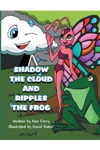 Shadow the Cloud and Ripples the Frog