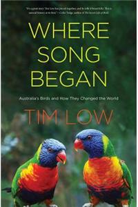 Where Song Began: Australia's Birds and How They Changed the World
