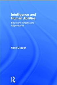 Intelligence and Human Abilities: Structure, Origins and Applications