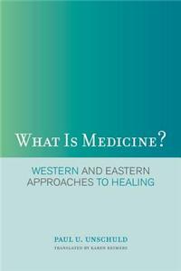 What Is Medicine?: Western and Eastern Approaches to Healing