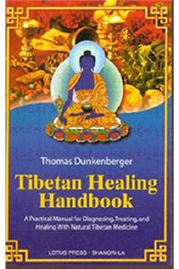 Tibetan Healing Handbook: A Practical Manual for Diagnosing, Treating, and Healing with Natural Tibetan Medicine