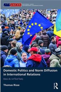 Domestic Politics and Norm Diffusion in International Relations: Ideas Do Not Float Freely