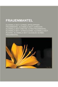 Frauenmantel: Alchemilla Sect. Alpinae, Spitzlappiger Frauenmantel, Alchemilla Sect. Coriaceae, Alchemilla Sect. Erectae, Alpen-Frau