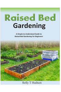 Raised Bed Gardening a Simple-To-Understand Guide to Raised Bed Gardening for Beginners