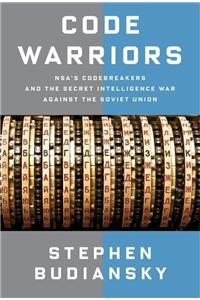 Code Warriors: NSA's Codebreakers and the Secret Intelligence War Against the Soviet Union