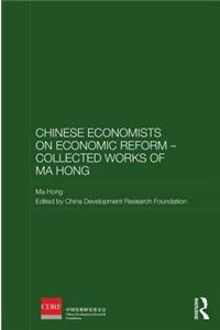 Chinese Economists on Economic Reform Collected Works of Ma Hong