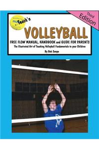 Teach'n Volleyball Free Flow Manual, Handbook and Guide for Parents- 3rd Edition