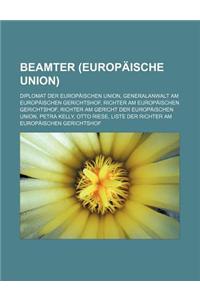 Beamter (Europaische Union): Diplomat Der Europaischen Union, Generalanwalt Am Europaischen Gerichtshof, Richter Am Europaischen Gerichtshof, Richt