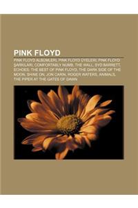 Pink Floyd: Pink Floyd Albumleri, Pink Floyd Uyeleri, Pink Floyd Ark Lar, Comfortably Numb, the Wall, Syd Barrett