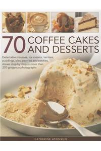 70 Coffee Cakes and Desserts: Delectable Mousses, Ice Creams, Terrines, Puddings, Pies, Pastries and Cookies, Shown Step by Step in More Than 270 Go