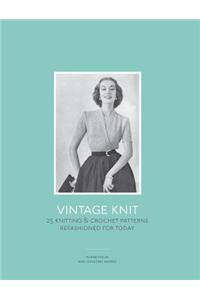 Vintage Knit: 25 Knitting & Crochet Patterns Refashioned for Today