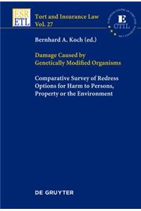 Damage Caused by Genetically Modified Organisms: Comparative Survey of Redress Options for Harm to Persons, Property or the Environment