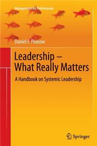 Leadership - What Really Matters: A Handbook on Systemic Leadership