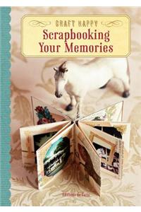 Craft Happy: Scrapbooking Your Memories