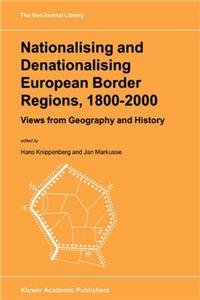 Nationalising and Denationalising European Border Regions, 1800-2000:: Views from Geography and History
