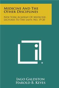 Medicine and the Other Disciplines: New York Academy of Medicine, Lectures to the Laity, No. 19-20