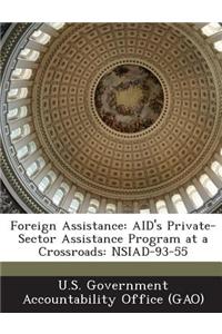 Foreign Assistance: Aid's Private-Sector Assistance Program at a Crossroads: Nsiad-93-55
