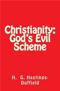 Christianity: God's Evil Scheme
